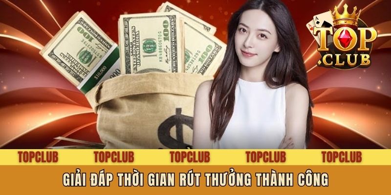 Giải đáp thời gian rút thưởng thành công
