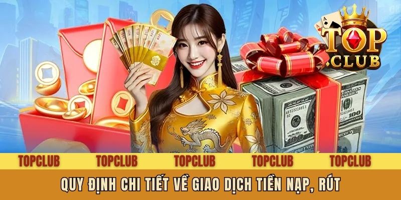 Quy định chi tiết về giao dịch tiền nạp, rút