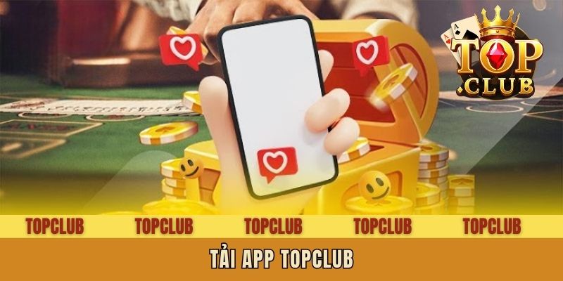 Tải App Topclub | Cài Đặt Ứng Dụng Về Mobile, Máy Tính