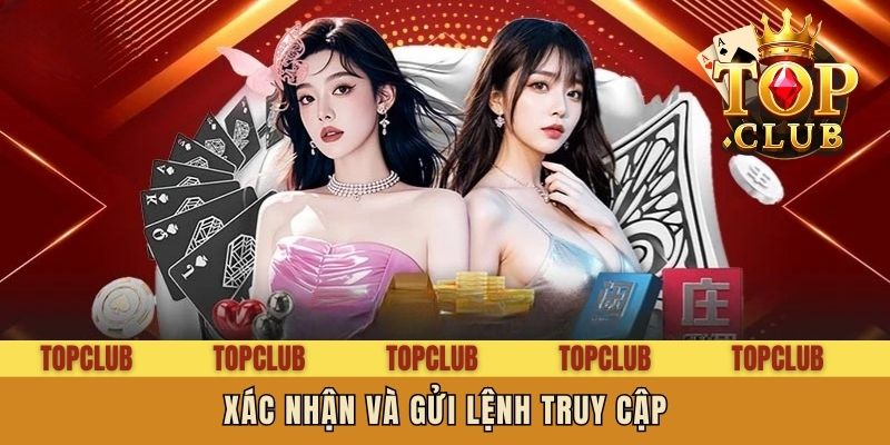 Xác nhận và gửi lệnh truy cập